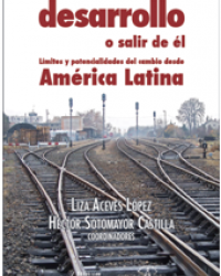 Volver al desarrollo o salir de él. Límites y potencialidades del cambio desde América Latina 